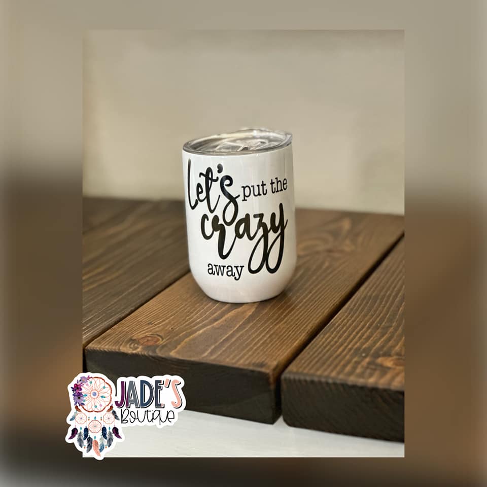 Let's Put the Crazy Away 12oz Insulated Wine Tumbler