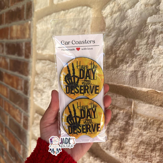 Have the Day you Deserve Car Coasters