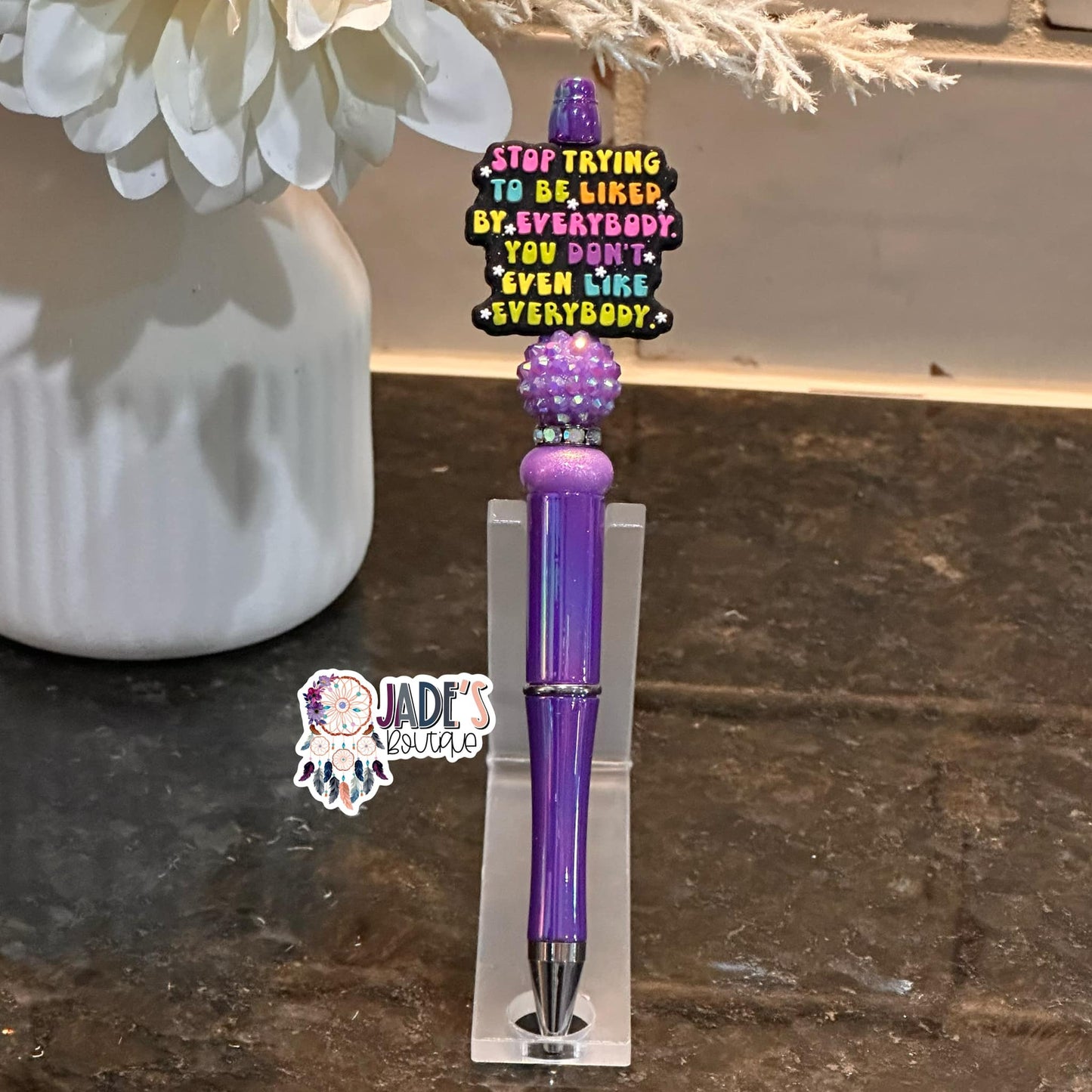 Stop Trying To Be Liked By Everybody. You Don't Even Like Everybody Pen