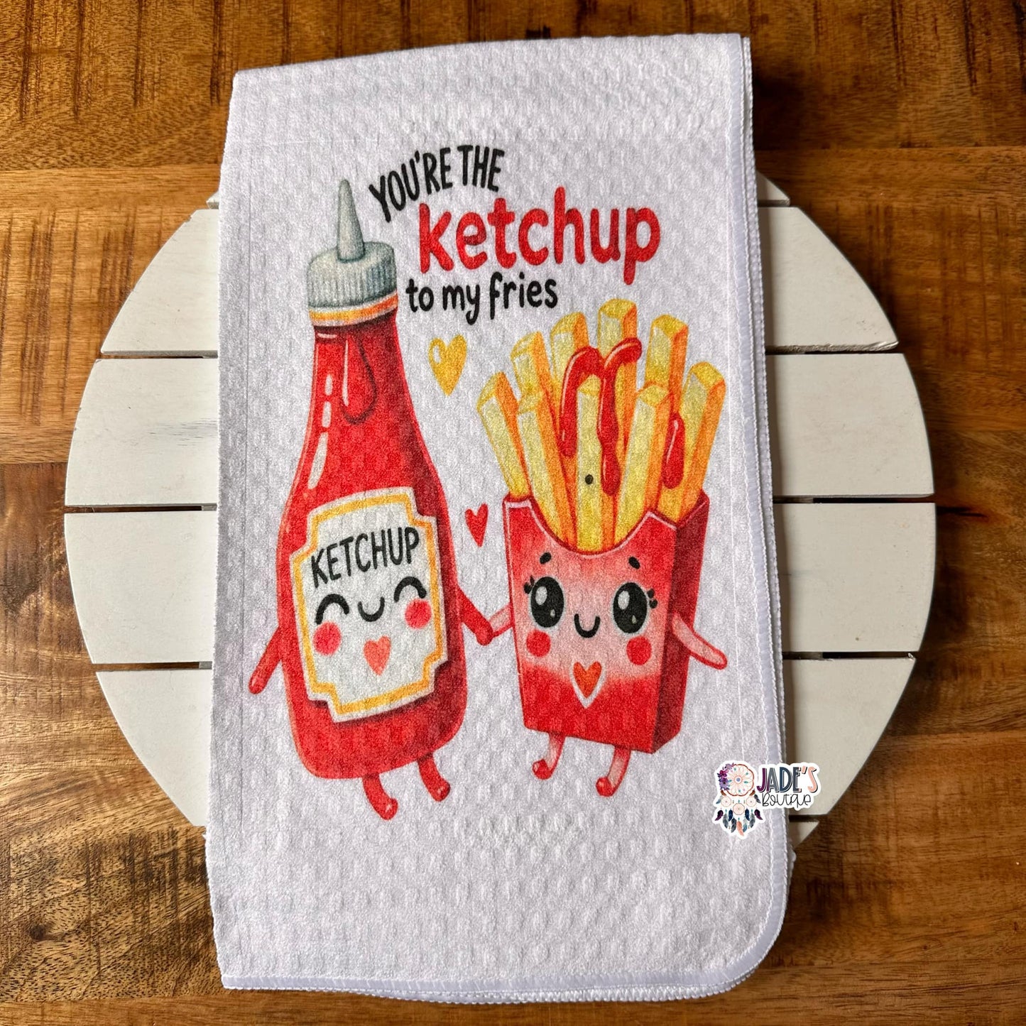 You're The Ketchup To My Fries Tea Towel