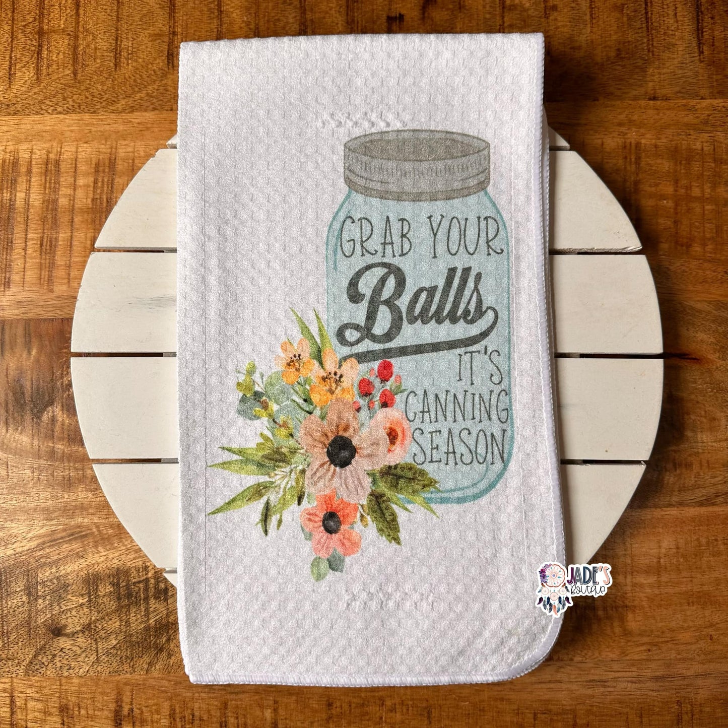 Grab Your Balls It's Canning Season Tea Towel