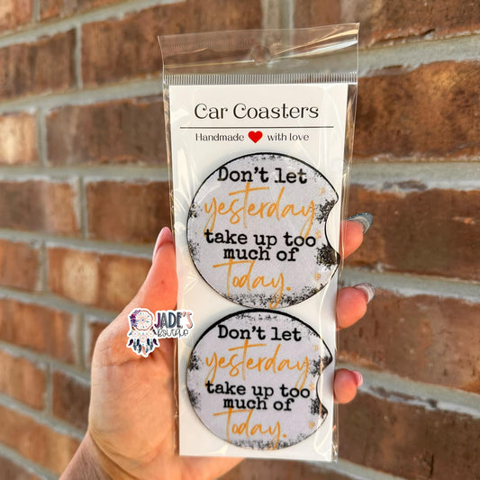 Don't Let Yesterday Take Up Too Much Of Today Car Coasters