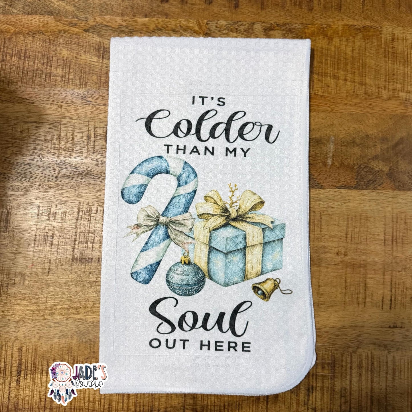 It's Colder Than My Soul Out There Tea Towel