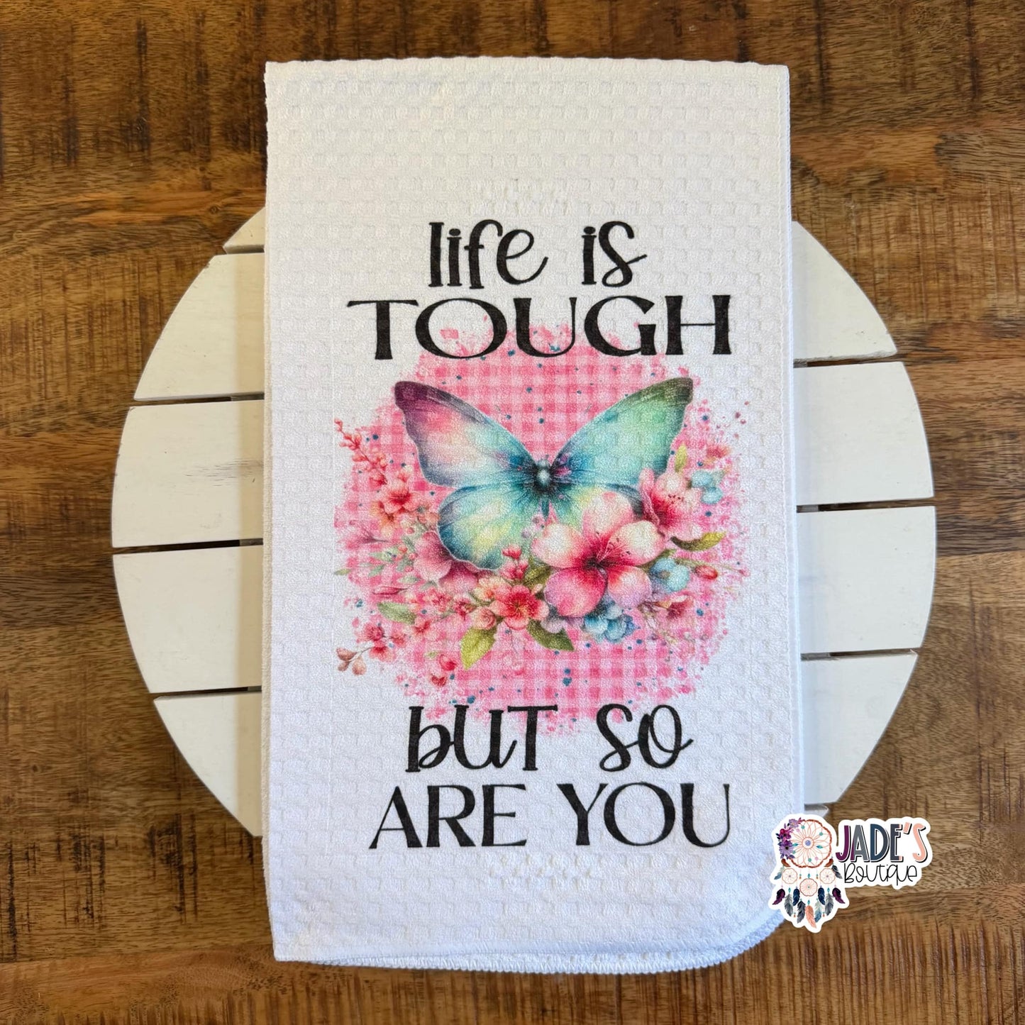 Life Is Tough But So Are You Tea Towel