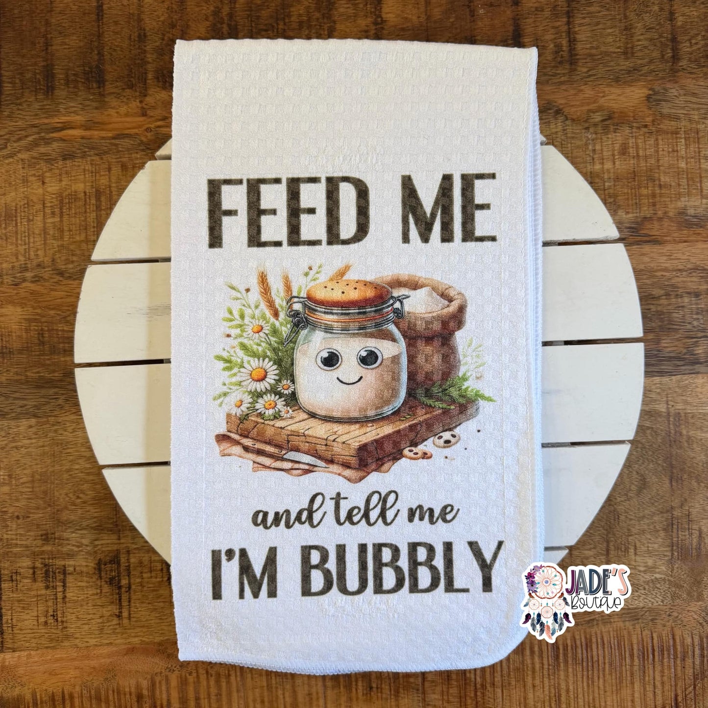 Feed Me and Tell Me I'm Bubbly Tea Towel