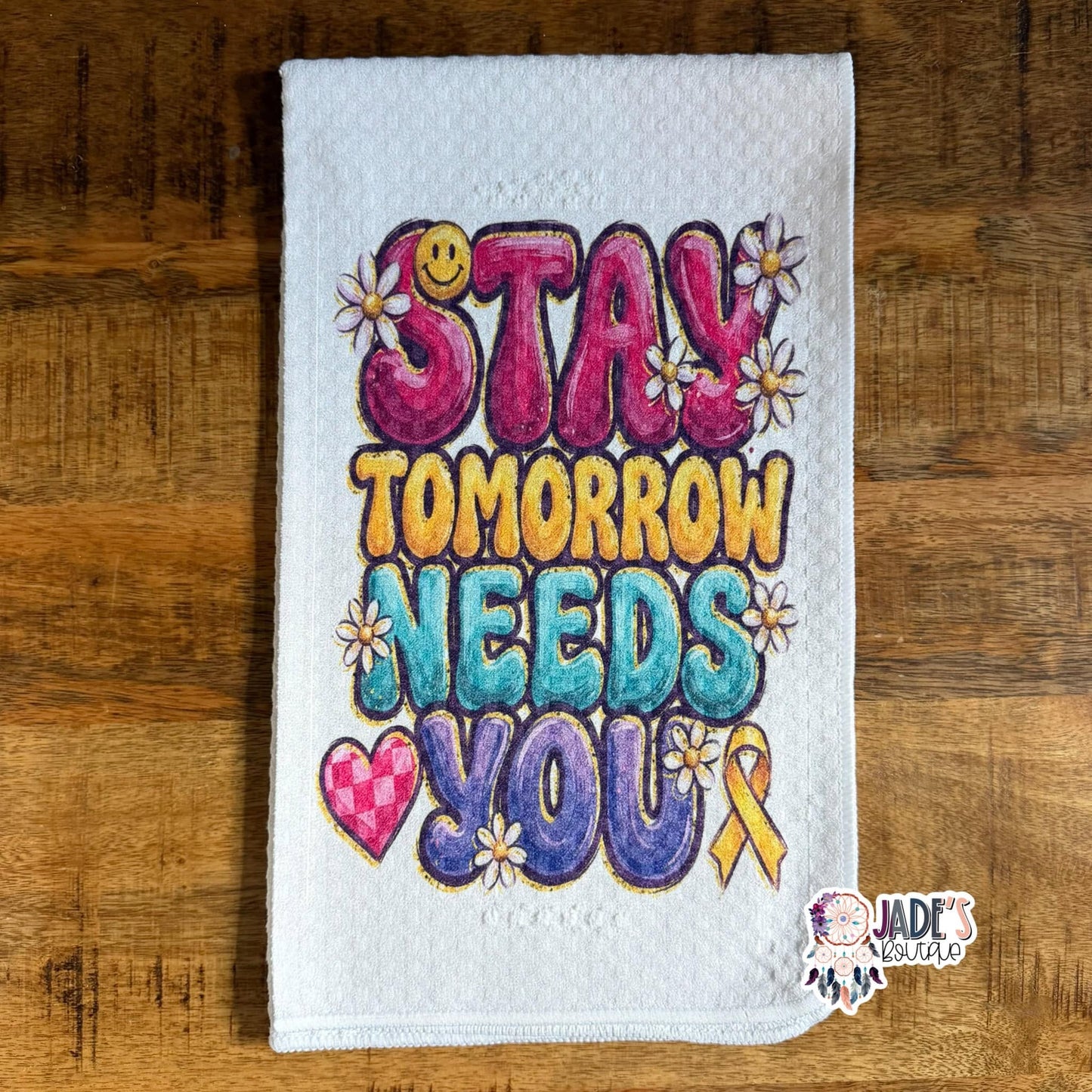 Stay Tomorrow Needs You Tea Towel