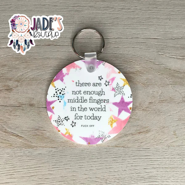 Mature Keychain - There's not enough middle fingers....