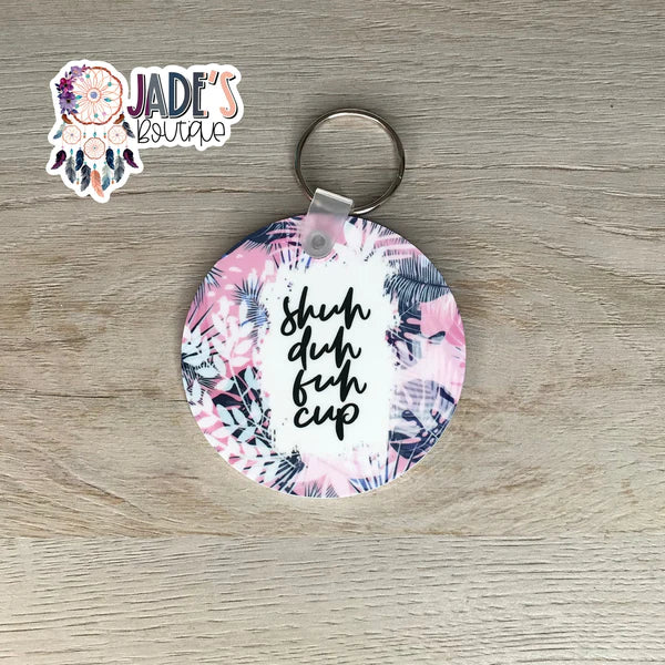 Mature Keychain - Shuh duh fuh cup