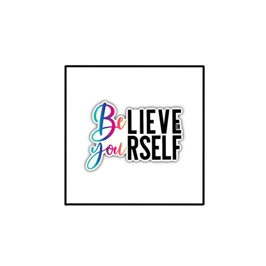 Believe In Yourself Clear Vinyl Sticker 3x3 in.