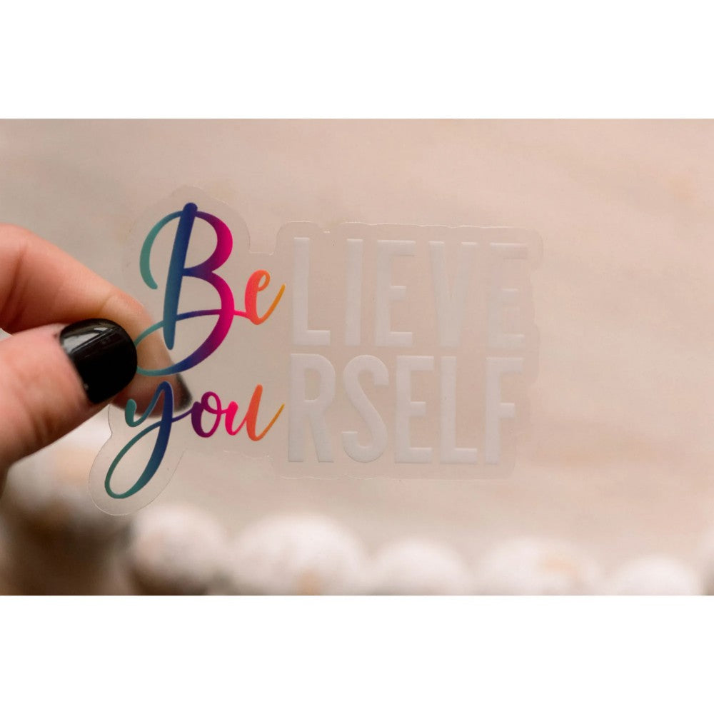 Believe In Yourself Clear Vinyl Sticker 3x3 in.