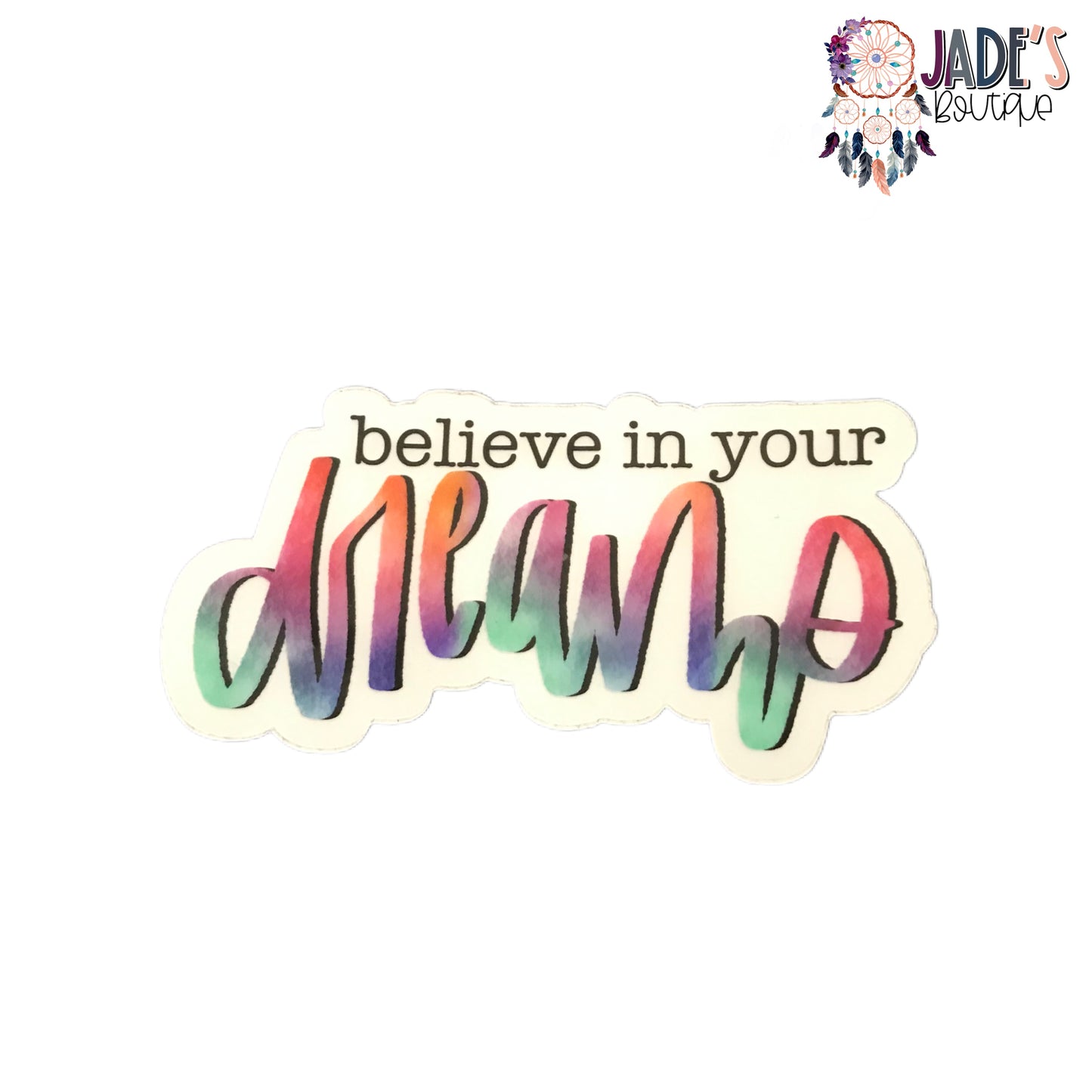 Believe in your dreams clear, Vinyl Sticker