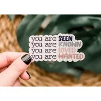 You Are Seen, Known, Loved and Wanted Vinyl Sticker 3x3 in.