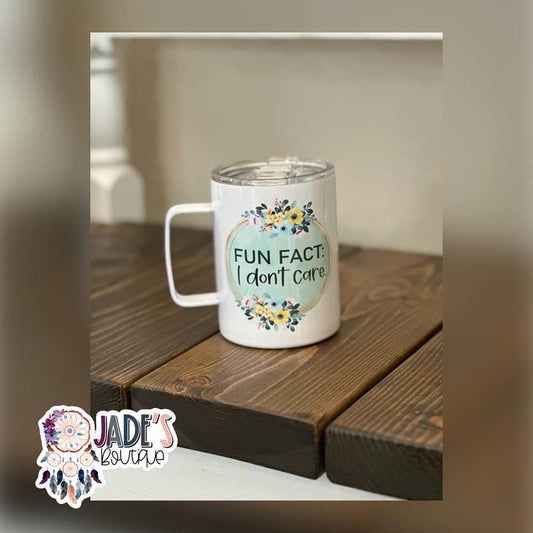 Fun Fact: I don't care. 10oz Insulated Travel Mug