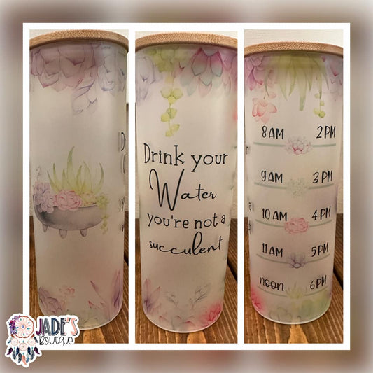 You're not a succulent 25oz Glass Skinny Tumbler