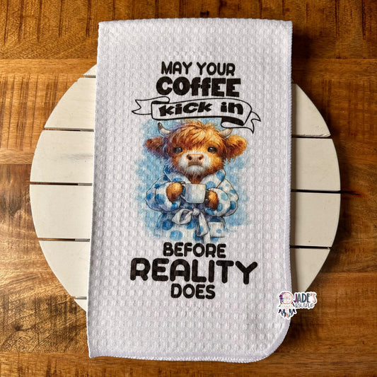 May Your Coffee Kick In Before Reality Does Tea Towel