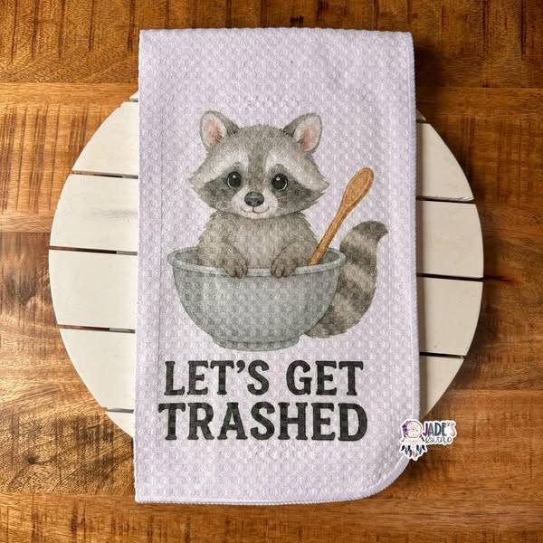 Let's Get Trashed Tea Towel