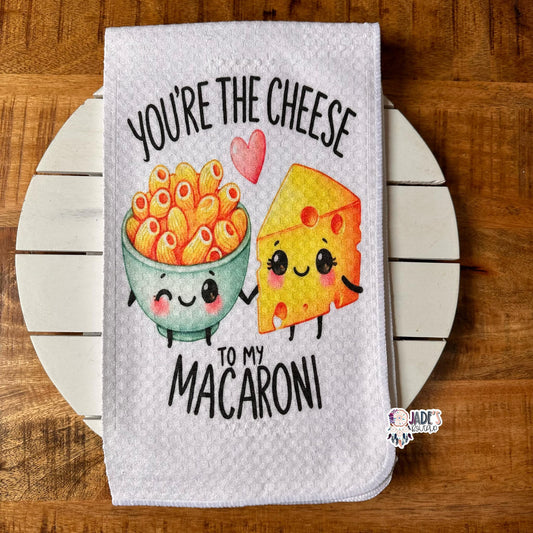 You're The Cheese To My Macaroni Tea Towel