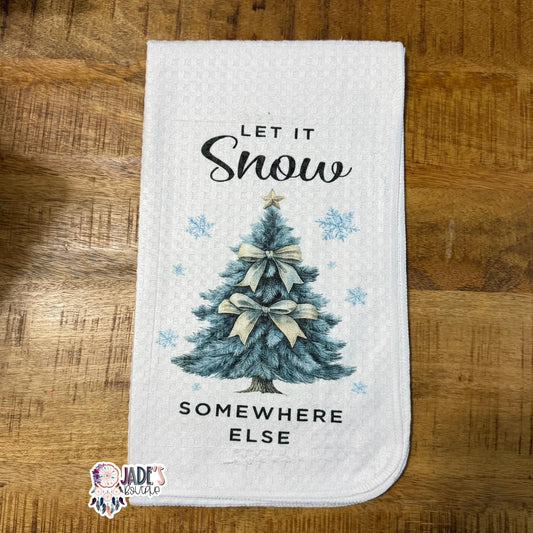 Let It Snow Somewhere Else Tea Towel