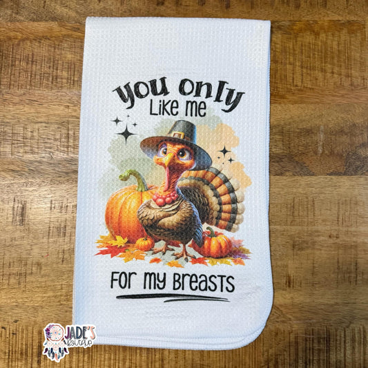 You Only Like Me For My.....Tea Towel