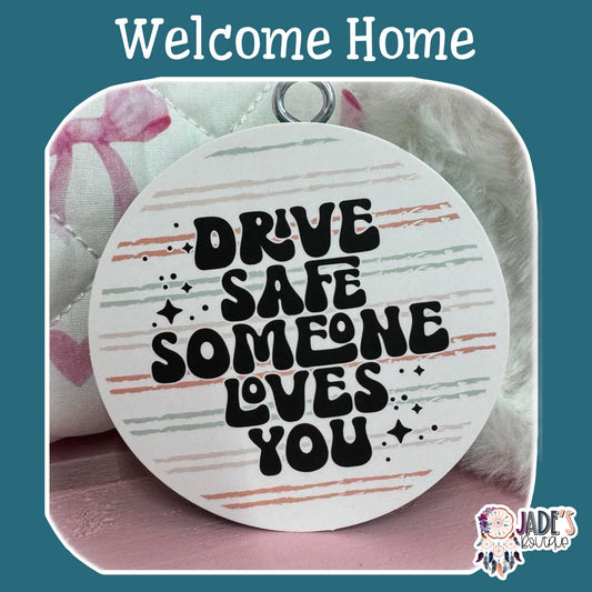 Drive Safe Someone Loves You - Welcome Home