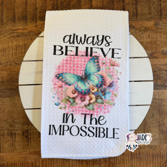 Always Believe In The Impossible Tea Towel