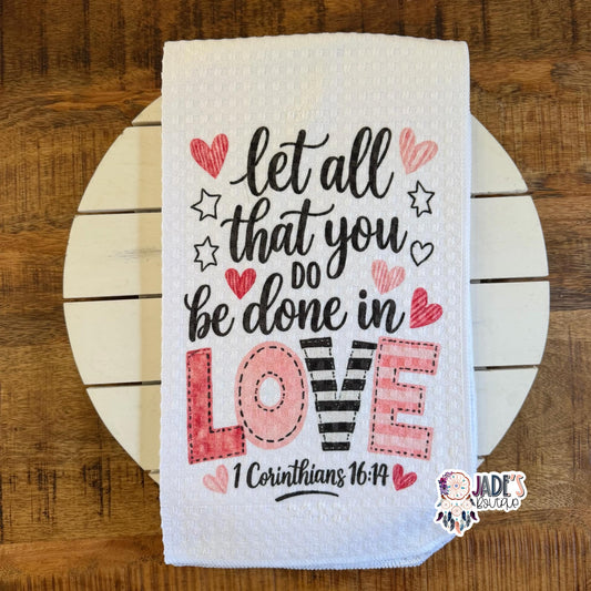 Let All That You Do Be Done In Love Tea Towel