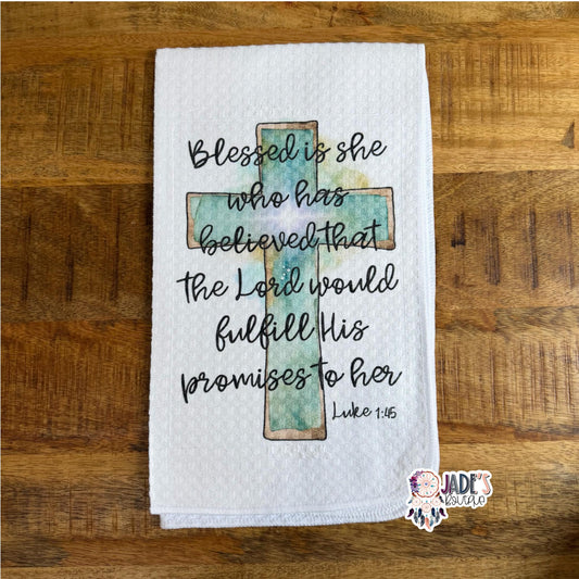 Blessed is She Who Has Believed That The Lord Fullfill His Promises to Her Tea Towel