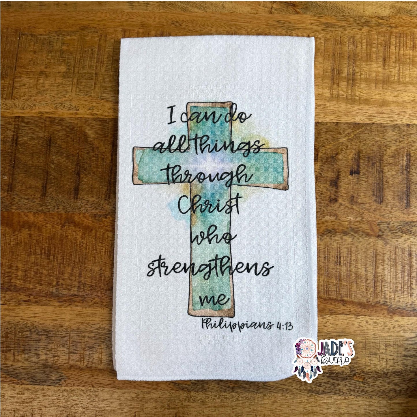 I can Do All Things Through Christ Who Strengthens Me Tea Towel