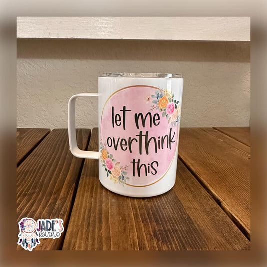 Let me overthink this 10oz Travel Mug