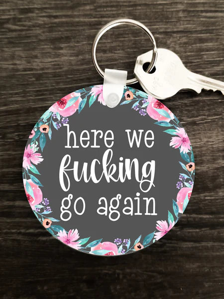 Mature Keychain - Here we f*cking go again